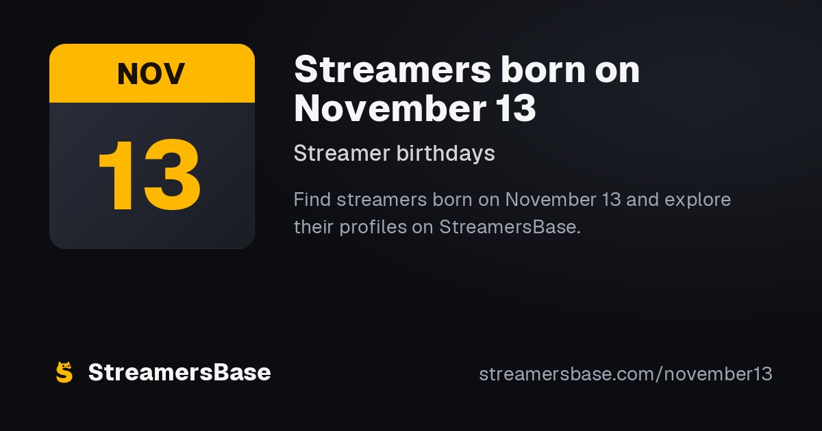 Streamers Born on November 13 | StreamersBase